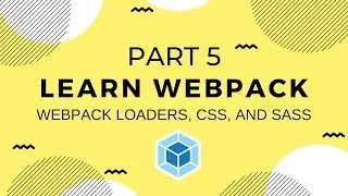 Learn Webpack Pt. 5: Loaders, CSS, & SASS