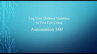 How to Log User Defined Variables to Text File | Automation 360 | Automation Anywhere