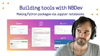 Building tools with NBDev - Making Python packages via Jupyter notebooks.