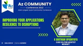 Improving your applications Resilience to Disruptions | Goutham Upadhyaya | AzConf | AzConf2022