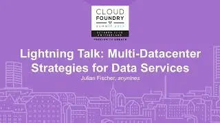 Lightning Talk: Multi-Datacenter Strategies for Data Services - Julian Fischer, anynines