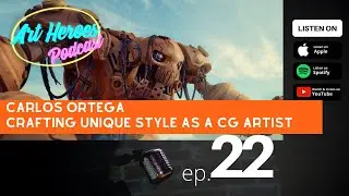 Art Heroes Podcast ep.22 - Crafting Unique Style as a CG Artist with Carlos Ortega