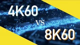 4K60 vs 8K60 - The Ultimate Resolution Showdown