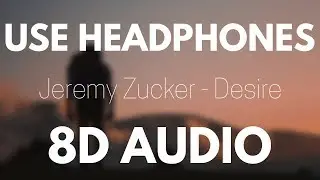 Jeremy Zucker - Desire (8D AUDIO)