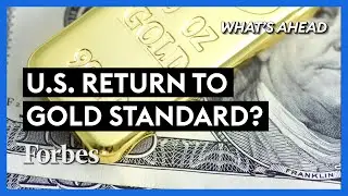 Gold Debate: Is A New Gold Standard Coming? - Steve Forbes | Whats Ahead | Forbes