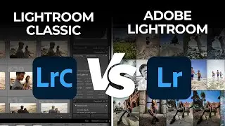 Lightroom Fundamentals: Adobe Lightroom vs Lightroom Classic