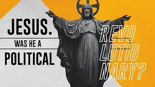 Jesus - A Political Revolutionary??