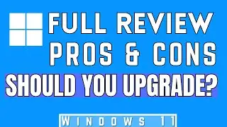 Windows 11 Review Pros and Cons (After 9 Months) should you upgrade?