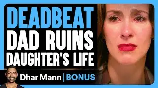 DEADBEAT DAD RUINS Daughters LIFE | Dhar Mann Bonus!