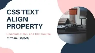 CSS Text Align Property (HTML and CSS Tutorial 58)