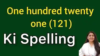 One hundred twenty one ki spelling | One hundred twenty one spelling | Ek sau ekkis ki spelling |121