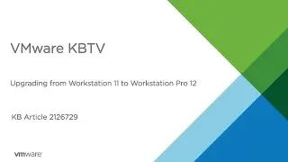 KB 2126729 Upgrading from Workstation 11 to Workstation Pro 12