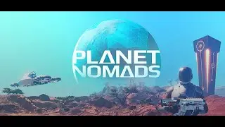 Planet Nomads. Уран, золото, титан на карте. И БАГИ БАГИ БАГИ. #5