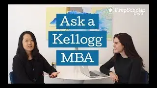 Ask a Kellogg MBA: Admissions and GMAT FAQ