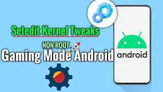 Setedit Kernel Tweaks For Non-Rooted Device: Gaming Mode Android No Root🚀