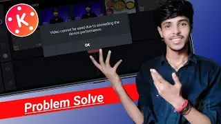 Kinemaster Video Cannot be used due to exceeding the device performance Problem Solve