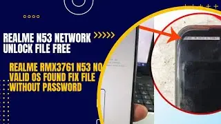 Realme N53 Network Unlock File Free | Realme RMX3761 N53 No Valid Os Found Fix File Without Password