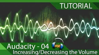 Audacity - Tutorial 04 - Increasing or Decreasing Volume