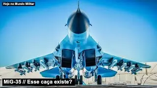 MiG-35 – Esse caça existe?