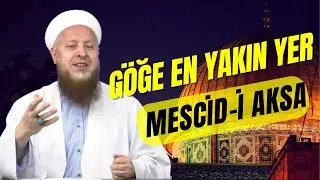 Göğe En Yakın Yer Mescid-i Aksa | Önemi ve Fazileti