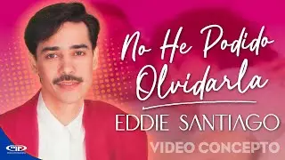 No He Podido OLVIDARLA 🤔 Eddie Santiago 🎺 (Video Concepto)