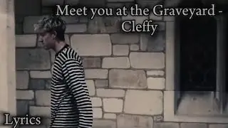 Meet you at the Graveyard - Cleffy, перевод и текст песни (lyrics)