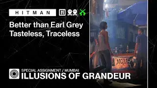 HITMAN WoA | Mumbai | Illusions of Grandeur – Better than Earl Grey, Tasteless Traceless