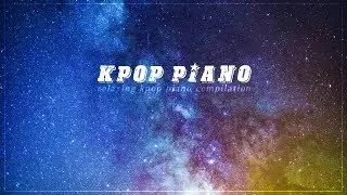 Kpop Piano 2019 | Relaxing Piano Music for Studying and Sleeping