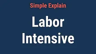 What Is Labor Intensive?