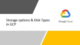 Explore Storage options & Disk Types in Google Cloud