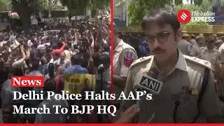 AAP Protest In Delhi: AAP Leaders And Workers Stopped By Delhi Police From Marching To BJP HQ