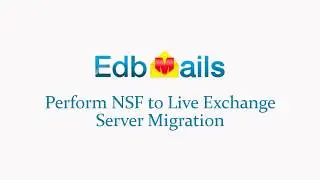EdbMails 3.3.2.23 - How to Perform NSF to Live Exchange Server Migration