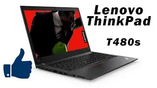 Пару слов о ThinkPad T480s - Очень Интересный Ноутбук