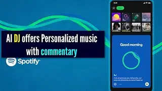 Spotify debuts a new AI DJ to offer personalized music with commentary in realistic voice