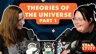 Theories of the Universe Part 1 | Star Stuff Podcast