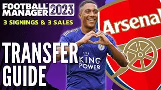 ARSENAL TRANSFER GUIDE FM23 | 3 Signings & 3 Sales | Football Manager 2023 Team Guide