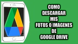 Cómo descargar mis fotos o imagenes de Google Drive