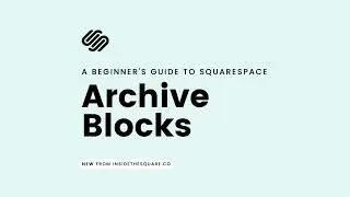 A Beginner's Guide to Squarespace Archive Blocks