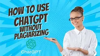 How to Use ChatGPT without Plagiarizing 😊