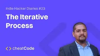 The Iterative Process | Indie Hacker Diaries #23