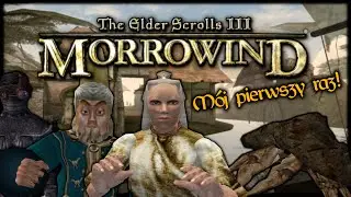 Mój pierwszy raz w TES: III Morrowind