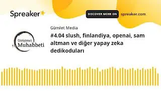 #4.04 slush, finlandiya, openai, sam altman ve diğer yapay zeka dedikoduları