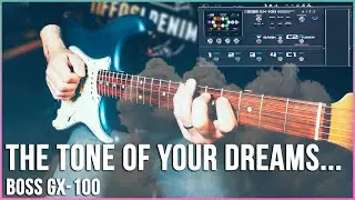 The Tone Of Your Dreams... BOSS GX-100