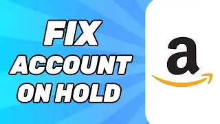 How to Fix Amazon Account on Hold (Full Guide)