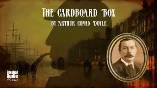 The Cardboard Box | Arthur Conan Doyle | A Bitesized Audiobook