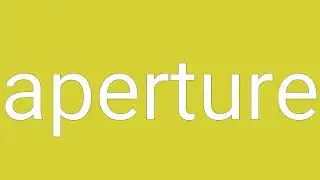 Aperture Definition & Meaning