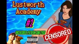 THIS COLLEGE IS NAUGHTY! | LUSTWORTH ACADEMY | PART 2