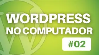 Como Instalar o WordPress no PC (XAMPP  LOCALHOST) | Aula 2