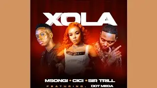 Msongi, Cici & Sir Trill - Xola (Official Audio) feat. Dot Mega