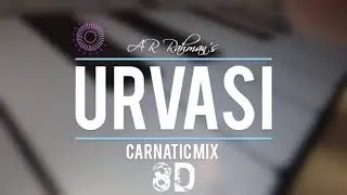 AR RAHAMAN'S URVASI Carnatic Mix (8D Music)